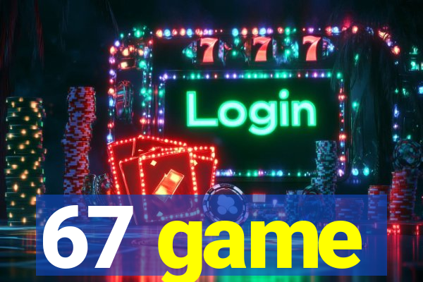 67 game